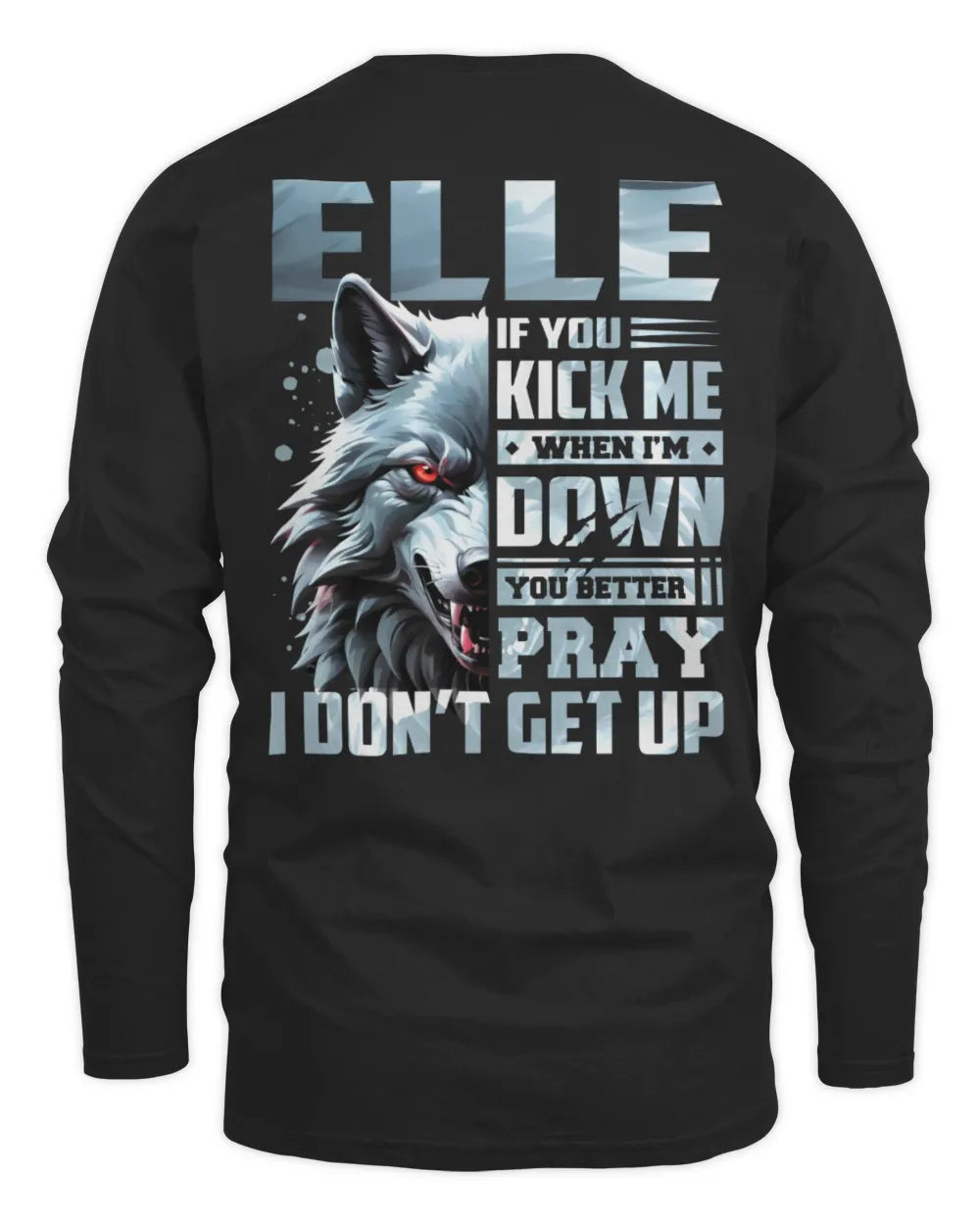 ELLE AP62-K4-666 - Personalized Fierce Wolf Quote Apparel “If You Kick Me When I’m Down, You Better Pray I Don’t Get Up” - Men's Long Sleeved T-Shirt - Black