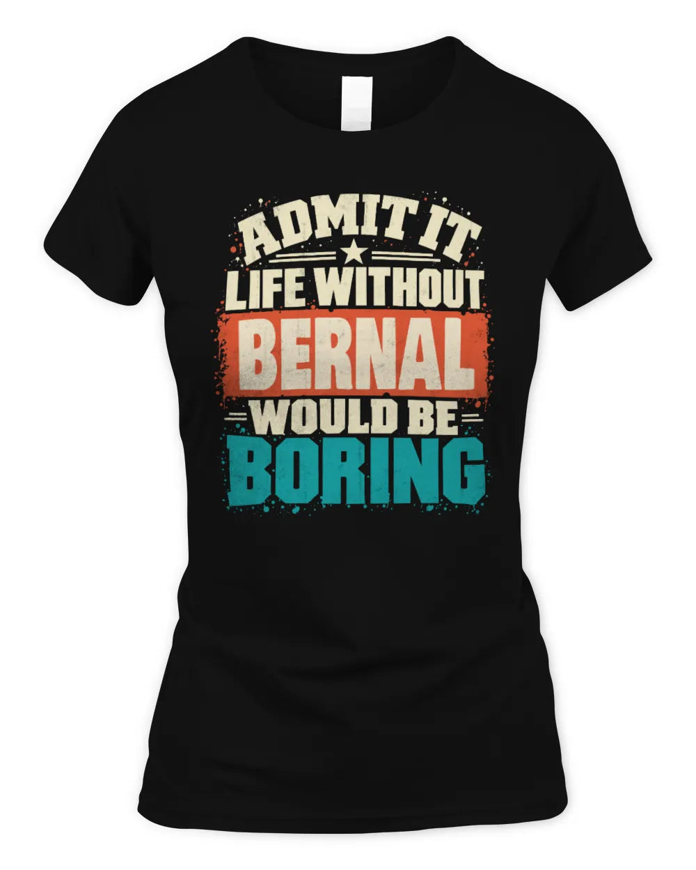 BERNAL P02-TH11-226 Personalized Admit It Life Without [Name] Would Be Boring T-Shirt - Custom Name Funny Gift - Women's Standard T-Shirt - Black