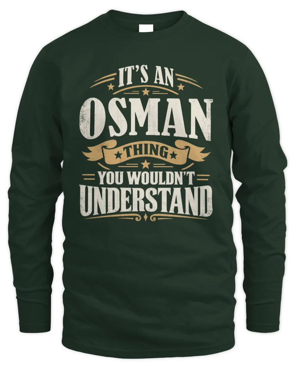 OSMAN P08 TH51 - Personalized “It’s a/an [NAME] Thing – You Wouldn’t Understand” Shirt - Men's Long Sleeved T-Shirt - Forest Green