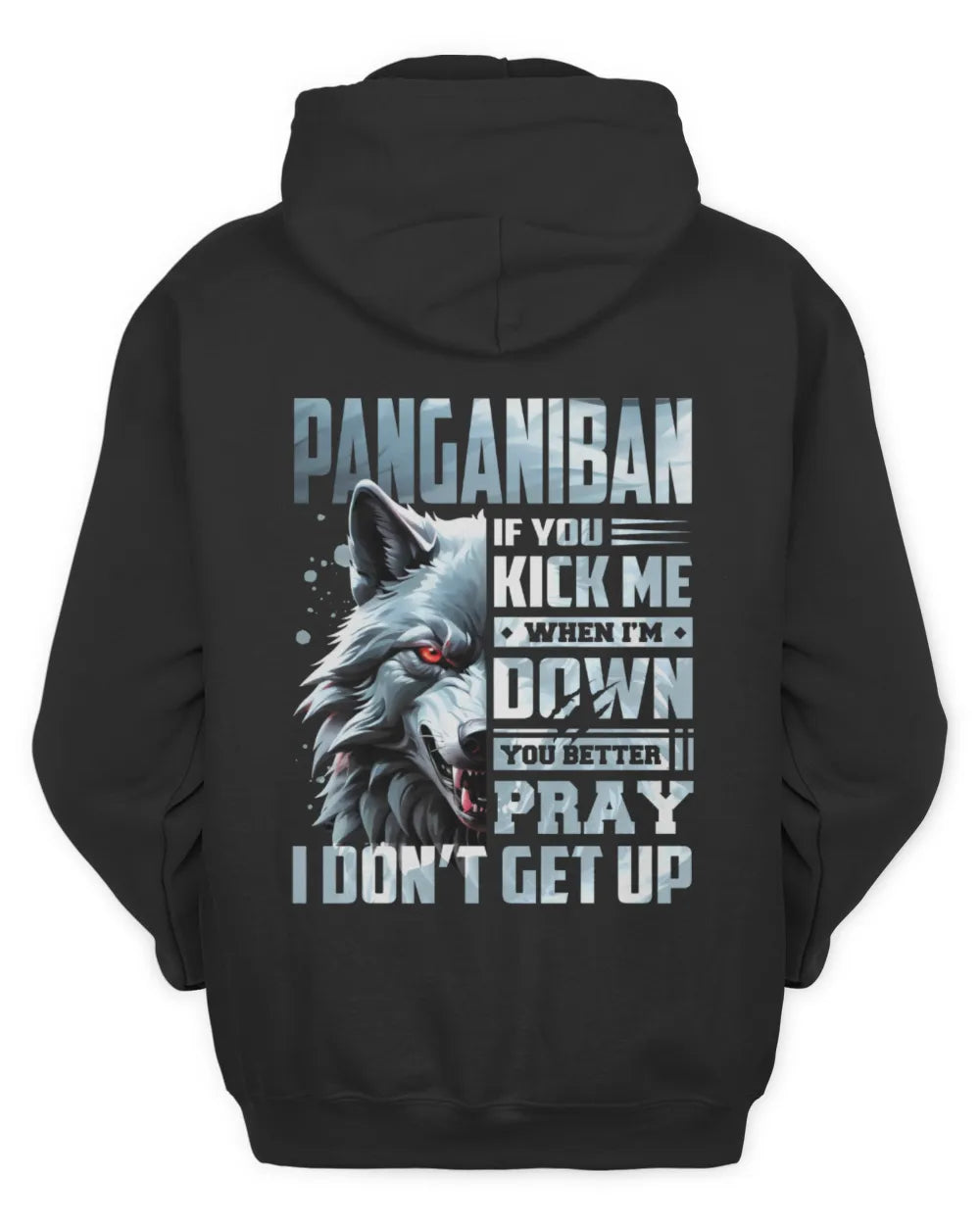 PANGANIBAN AP62-K4-666 - Personalized Fierce Wolf Quote Apparel “If You Kick Me When I’m Down, You Better Pray I Don’t Get Up” - Unisex Hoodie - Black