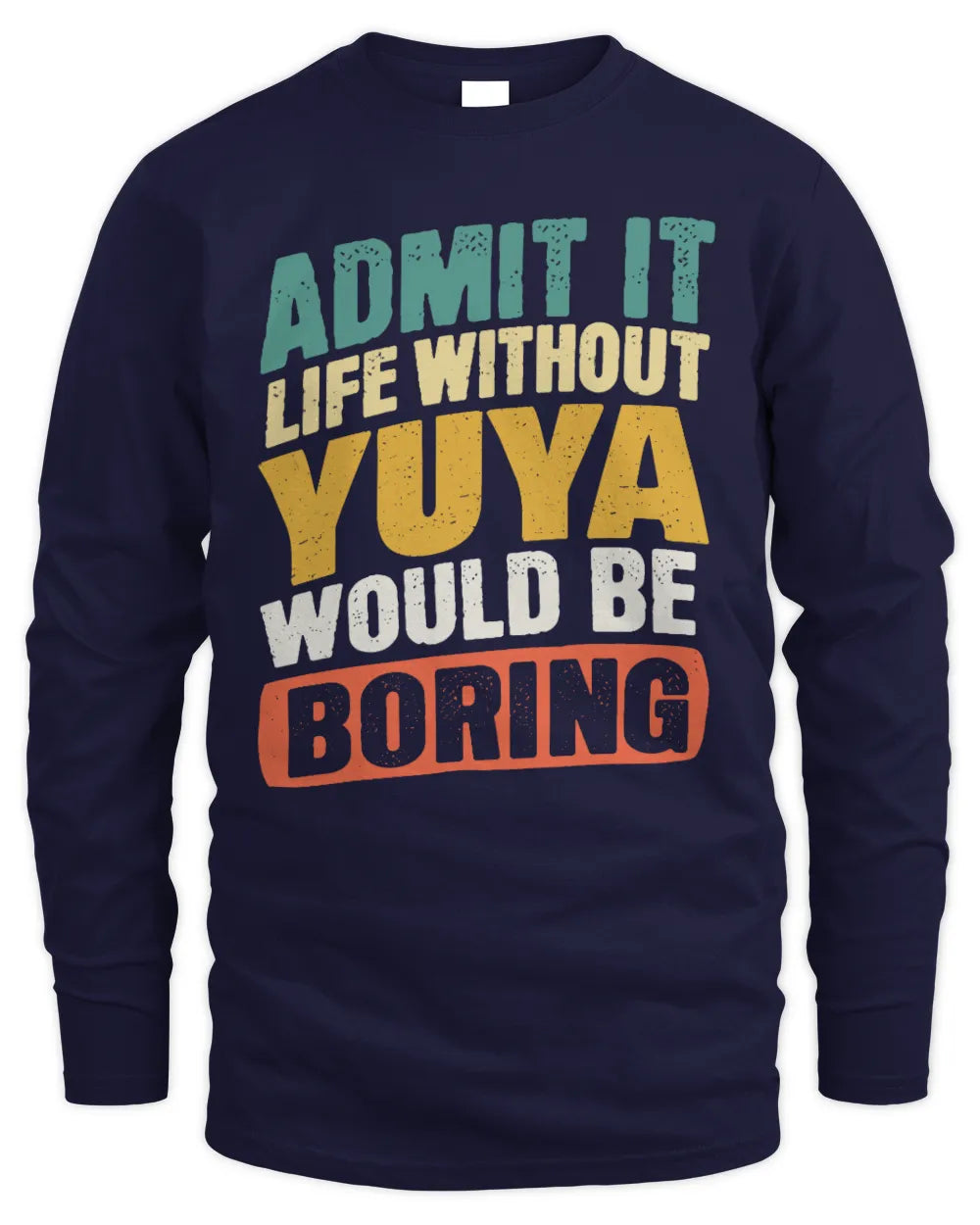 YUYA TP88-K4-229
Personalized Funny Quote Apparel “Life Without NAME Would Be Boring” - Men's Long Sleeved T-Shirt - Navy