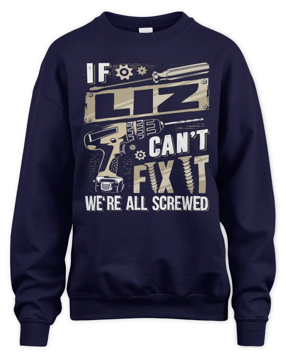 LIZ TX03 P02 - Personalized Handyman Mechanic Shirt “If NAME Can’t Fix It, We’re All Screwed” - Unisex Sweatshirt - Navy