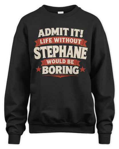 STEPHANE P4 KT003 Personalized Funny Quote Apparel “Life Without NAME Would Be Boring” - Unisex Sweatshirt - Black