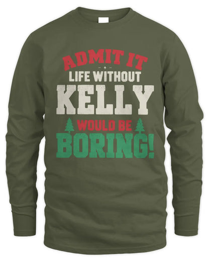 KELLY P5 TH08 Christmas T-Shirt – “Life Without NAME Would Be Boring” - Men's Long Sleeved T-Shirt - Military Green