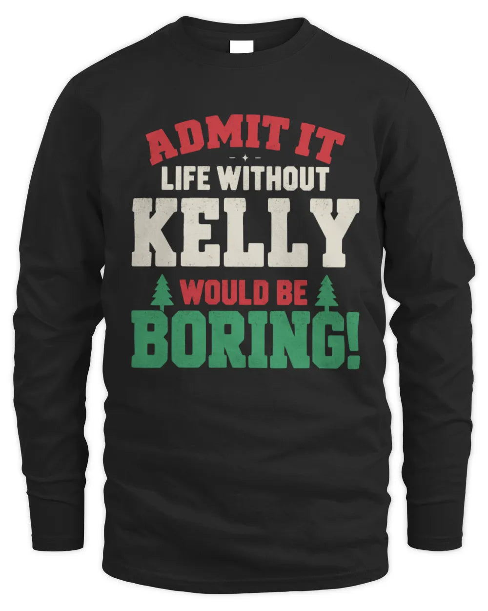 KELLY P5 TH08 Christmas T-Shirt – “Life Without NAME Would Be Boring” - Men's Long Sleeved T-Shirt - Black