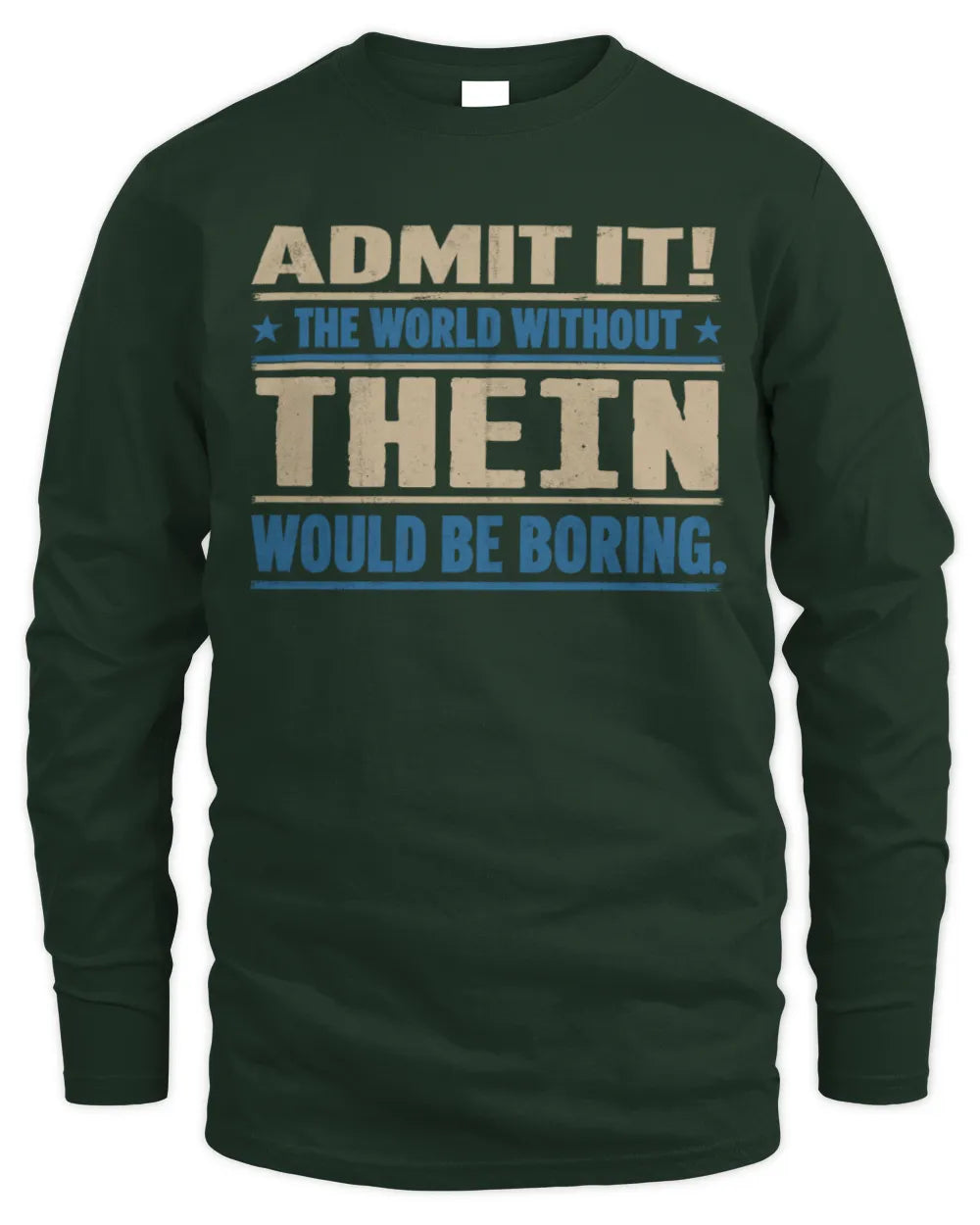 THEIN TP68-K2-968 – Personalized Funny Quote Apparel “The World Without NAME Would Be Boring” - Men's Long Sleeved T-Shirt - Forest Green