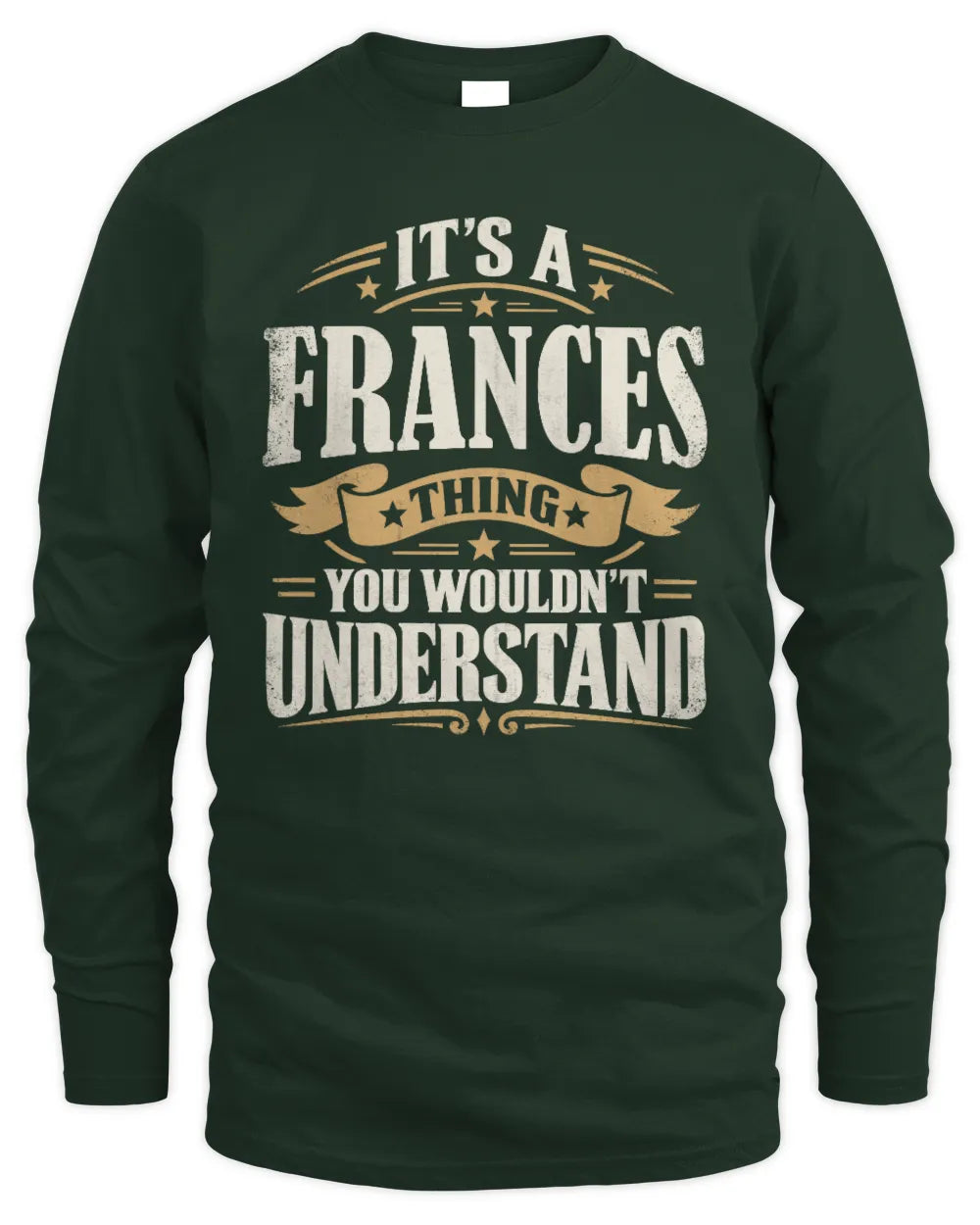 FRANCES P08 TH51 - Personalized “It’s a/an [NAME] Thing – You Wouldn’t Understand” Shirt - Men's Long Sleeved T-Shirt - Forest Green