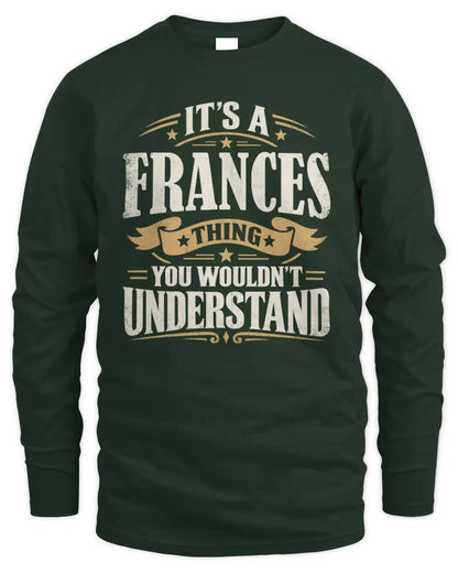 FRANCES P08 TH51 - Personalized “It’s a/an [NAME] Thing – You Wouldn’t Understand” Shirt - Men's Long Sleeved T-Shirt - Forest Green