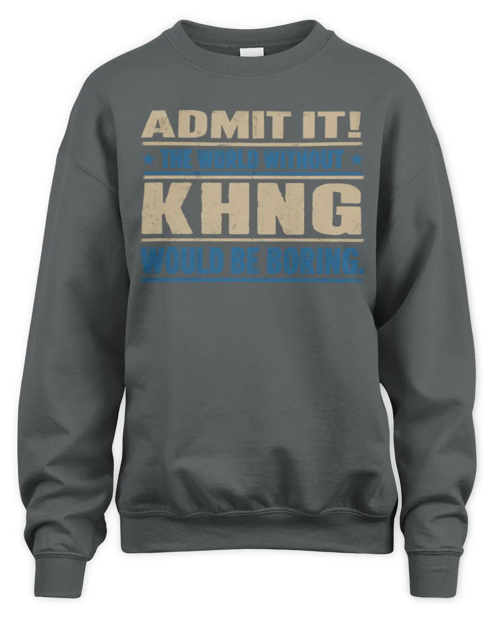 KHNG TP68-K2-968 – Personalized Funny Quote Apparel “The World Without NAME Would Be Boring” - Unisex Sweatshirt - Charcoal