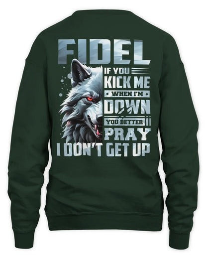 FIDEL AP62-K4-666 - Personalized Fierce Wolf Quote Apparel “If You Kick Me When I’m Down, You Better Pray I Don’t Get Up” - Unisex Sweatshirt - Forest Green