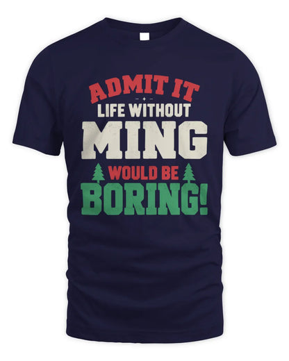 MING P5 TH08 Christmas T-Shirt – “Life Without NAME Would Be Boring” - Unisex Standard T-Shirt - Navy