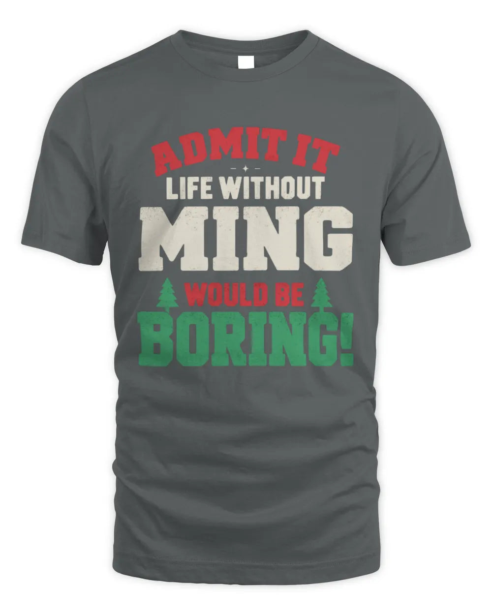 MING P5 TH08 Christmas T-Shirt – “Life Without NAME Would Be Boring” - Unisex Standard T-Shirt - Charcoal