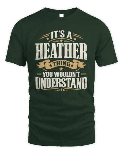 HEATHER P08 TH51 - Personalized “It’s a/an [NAME] Thing – You Wouldn’t Understand” Shirt - Unisex Standard T-Shirt - Forest Green