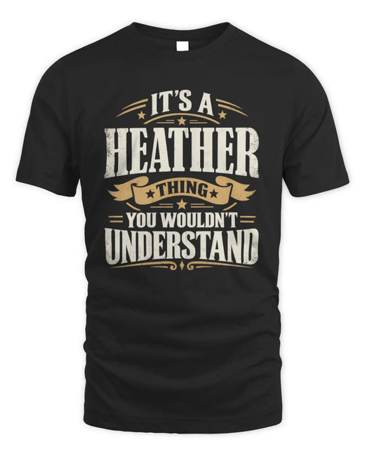 HEATHER P08 TH51 - Personalized “It’s a/an [NAME] Thing – You Wouldn’t Understand” Shirt
