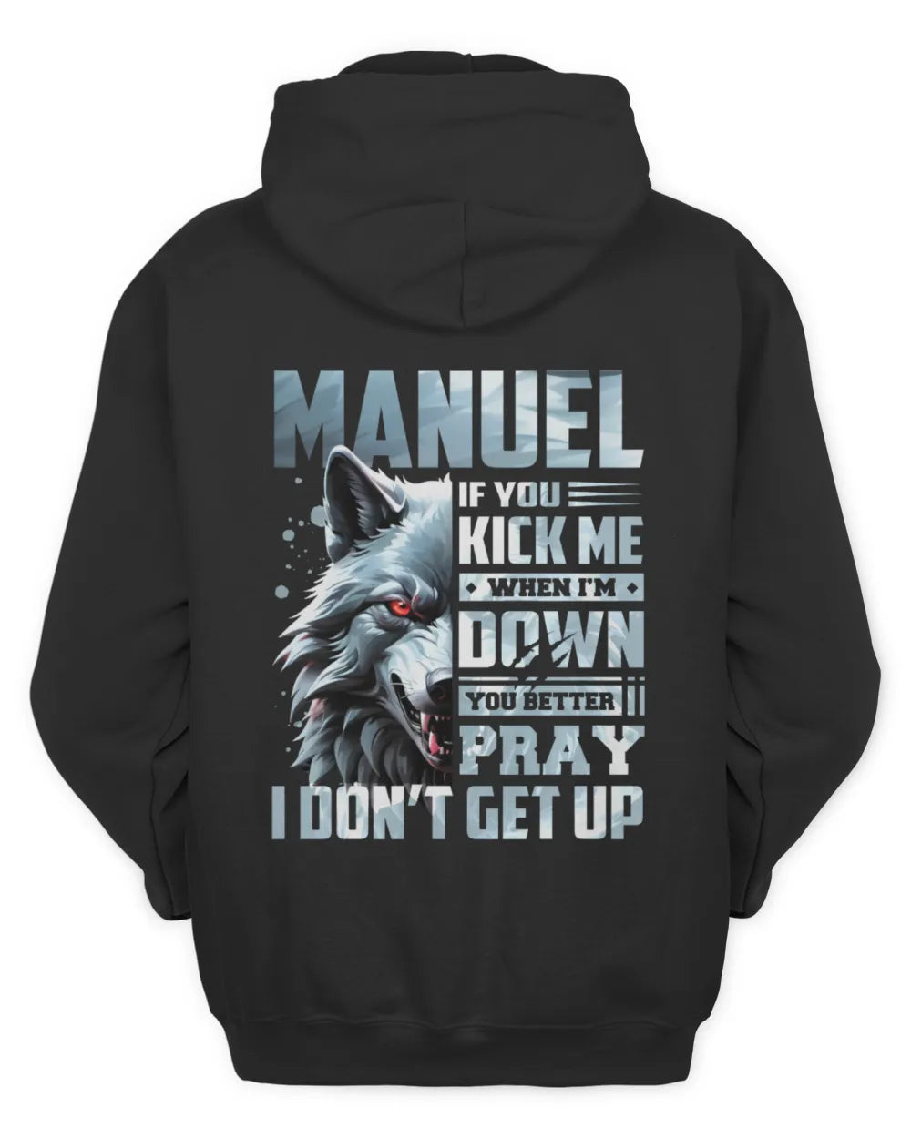 MANUEL AP62-K4-666 - Personalized Fierce Wolf Quote Apparel “If You Kick Me When I’m Down, You Better Pray I Don’t Get Up” - Unisex Hoodie - Black