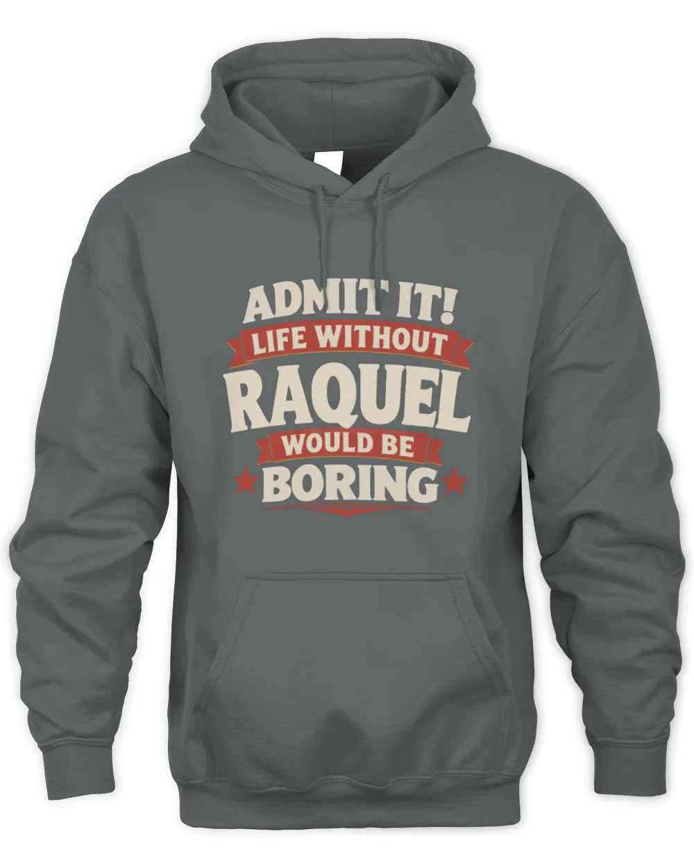 RAQUEL P4 KT003 Personalized Funny Quote Apparel “Life Without NAME Would Be Boring” - Unisex Hoodie - Charcoal