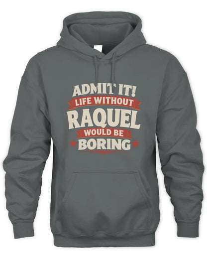 RAQUEL P4 KT003 Personalized Funny Quote Apparel “Life Without NAME Would Be Boring” - Unisex Hoodie - Charcoal