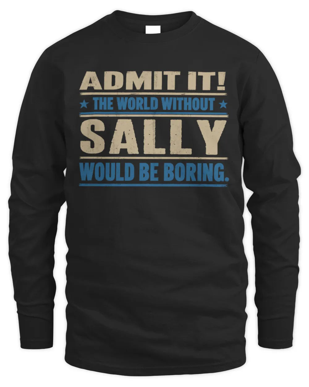 SALLY TP68-K2-968 – Personalized Funny Quote Apparel “The World Without NAME Would Be Boring” - Men's Long Sleeved T-Shirt - Black