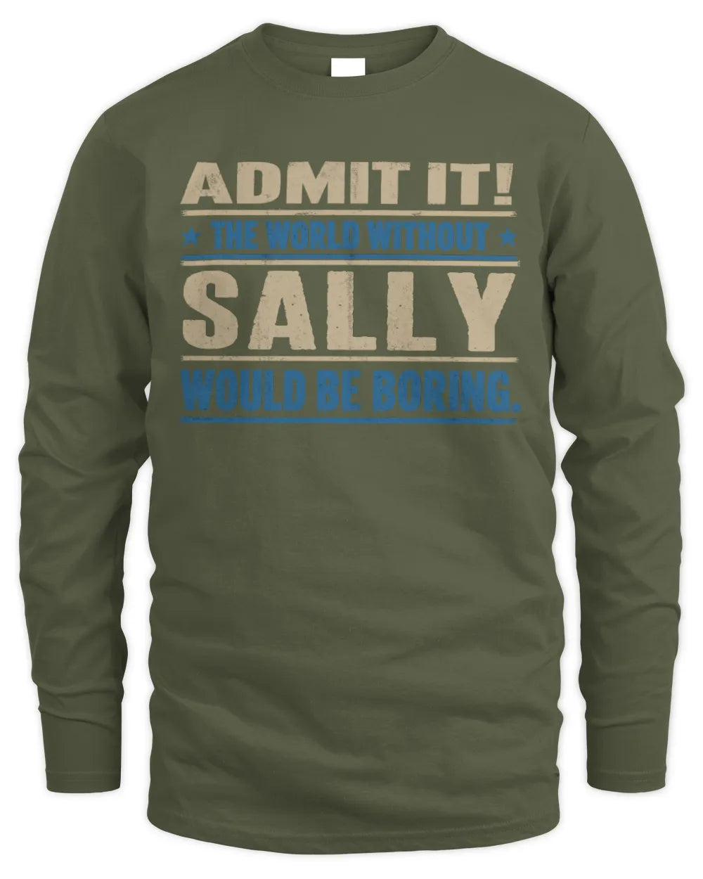 SALLY TP68-K2-968 – Personalized Funny Quote Apparel “The World Without NAME Would Be Boring” - Men's Long Sleeved T-Shirt - Military Green