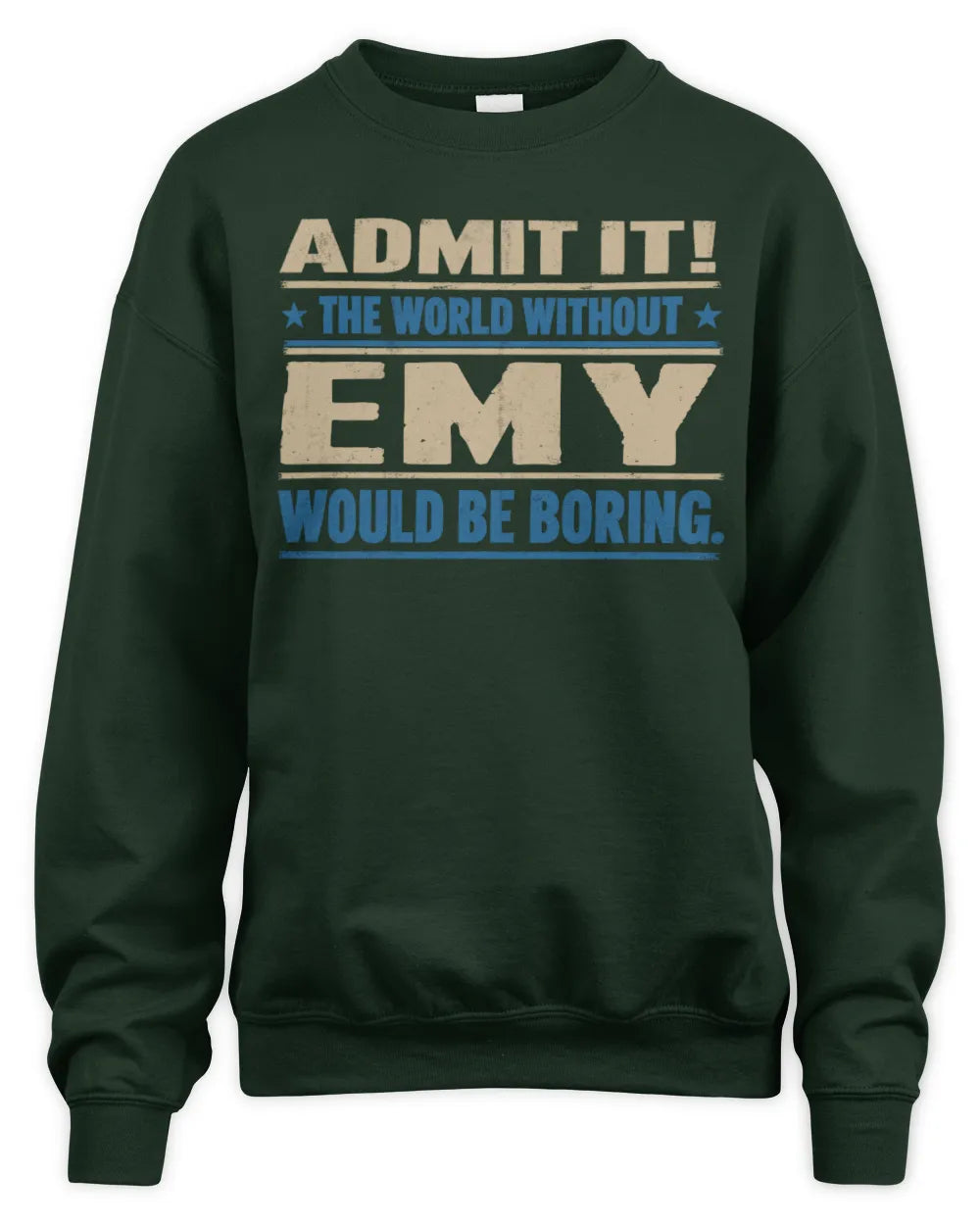 EMY TP68-K2-968 – Personalized Funny Quote Apparel “The World Without NAME Would Be Boring” - Unisex Sweatshirt - Forest Green