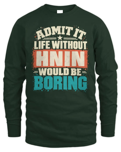 HNIN P02-TH11-226 Personalized Admit It Life Without [Name] Would Be Boring T-Shirt - Custom Name Funny Gift - Men's Long Sleeved T-Shirt - Forest Green
