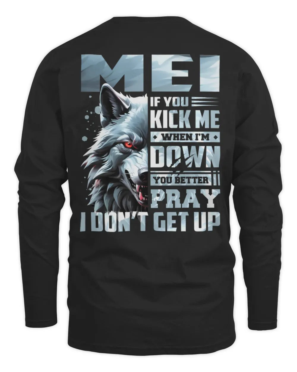 MEI AP62-K4-666 - Personalized Fierce Wolf Quote Apparel “If You Kick Me When I’m Down, You Better Pray I Don’t Get Up” - Men's Long Sleeved T-Shirt - Black