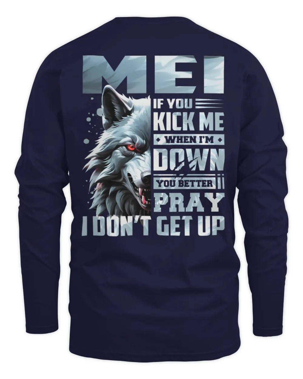 MEI AP62-K4-666 - Personalized Fierce Wolf Quote Apparel “If You Kick Me When I’m Down, You Better Pray I Don’t Get Up” - Men's Long Sleeved T-Shirt - Navy