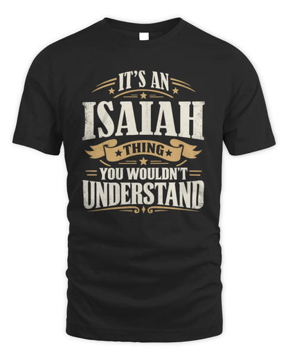 ISAIAH P08 TH51 - Personalized “It’s a/an [NAME] Thing – You Wouldn’t Understand” Shirt - Unisex Standard T-Shirt - Black