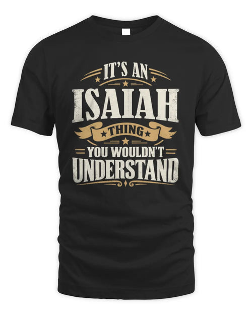 ISAIAH P08 TH51 - Personalized “It’s a/an [NAME] Thing – You Wouldn’t Understand” Shirt - Unisex Standard T-Shirt - Black
