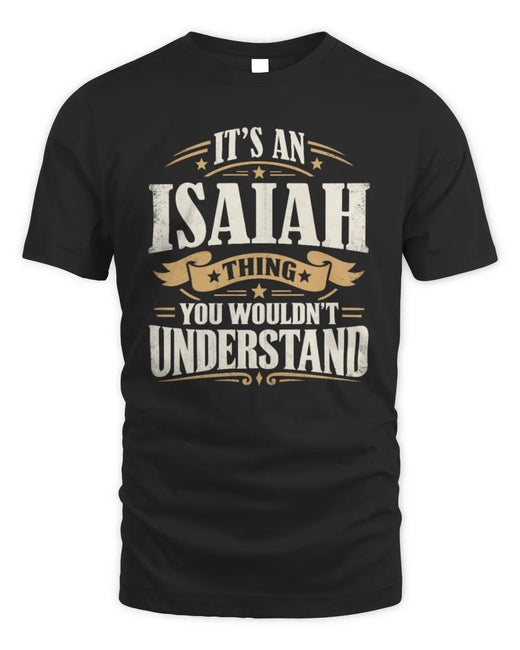 ISAIAH P08 TH51 - Personalized “It’s a/an [NAME] Thing – You Wouldn’t Understand” Shirt