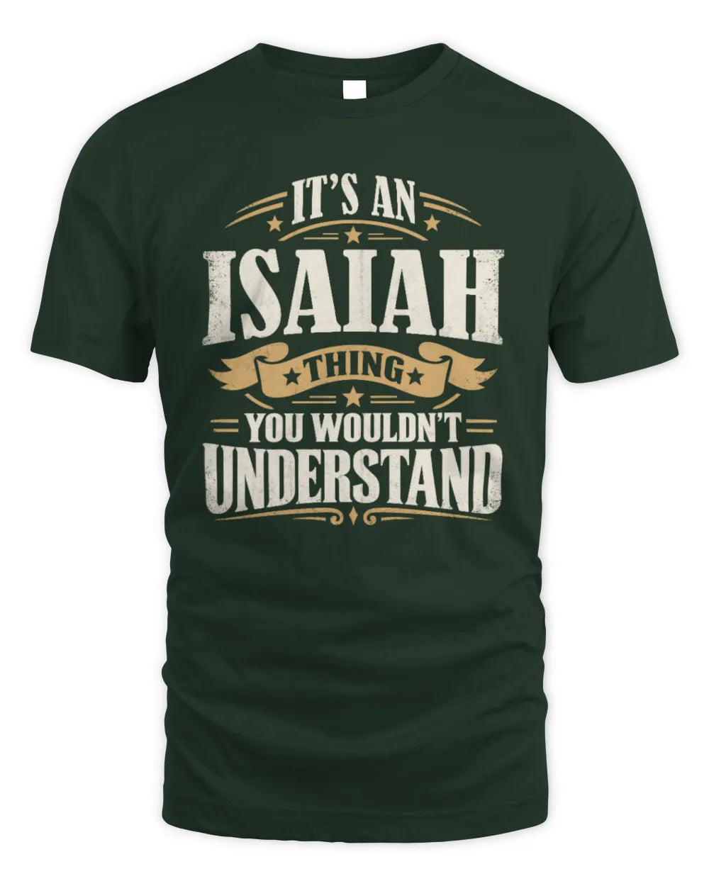 ISAIAH P08 TH51 - Personalized “It’s a/an [NAME] Thing – You Wouldn’t Understand” Shirt - Unisex Standard T-Shirt - Forest Green