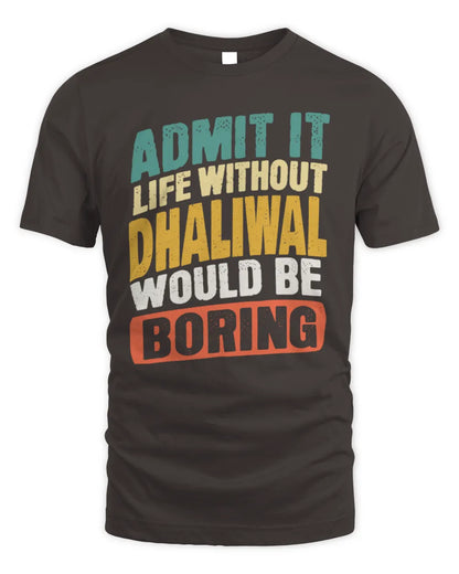 DHALIWAL TP88-K4-229
Personalized Funny Quote Apparel “Life Without NAME Would Be Boring” - Unisex Standard T-Shirt - Dark Chocolate