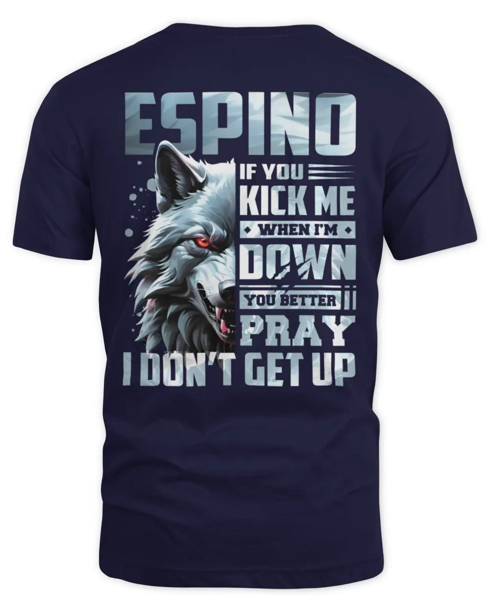 ESPINO AP62-K4-666 - Personalized Fierce Wolf Quote Apparel “If You Kick Me When I’m Down, You Better Pray I Don’t Get Up” - Unisex Standard T-Shirt - Navy