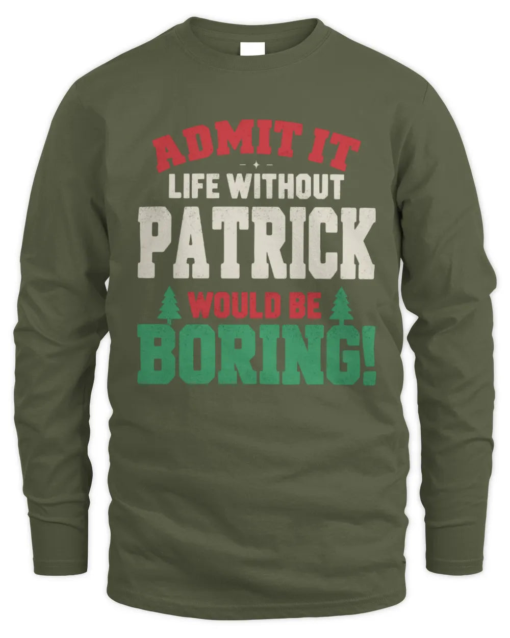 PATRICK P5 TH08 Christmas T-Shirt – “Life Without NAME Would Be Boring” - Men's Long Sleeved T-Shirt - Military Green