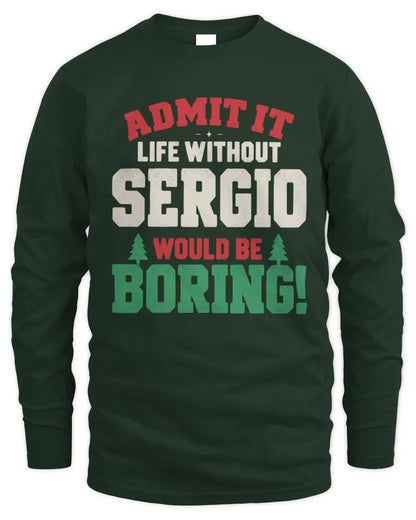 SERGIO P5 TH08 Christmas T-Shirt – “Life Without NAME Would Be Boring” - Men's Long Sleeved T-Shirt - Forest Green