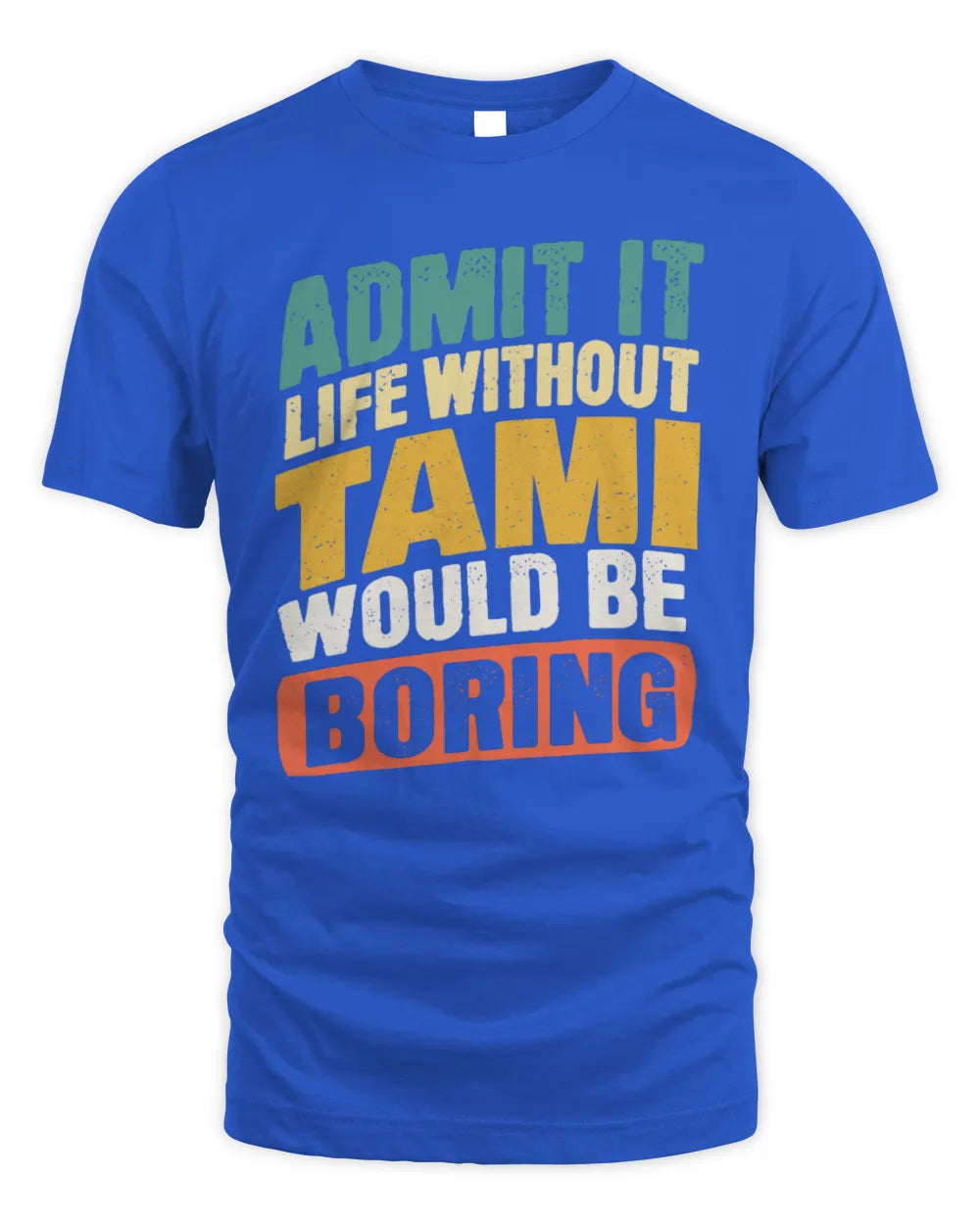TAMI TP88-K4-229
Personalized Funny Quote Apparel “Life Without NAME Would Be Boring” - Unisex Standard T-Shirt - Royal