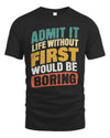 FIRST TP88-K4-229
Personalized Funny Quote Apparel “Life Without NAME Would Be Boring”
