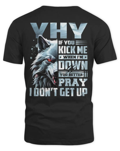 YHY AP62-K4-666 - Personalized Fierce Wolf Quote Apparel “If You Kick Me When I’m Down, You Better Pray I Don’t Get Up” - Unisex Standard T-Shirt - Black