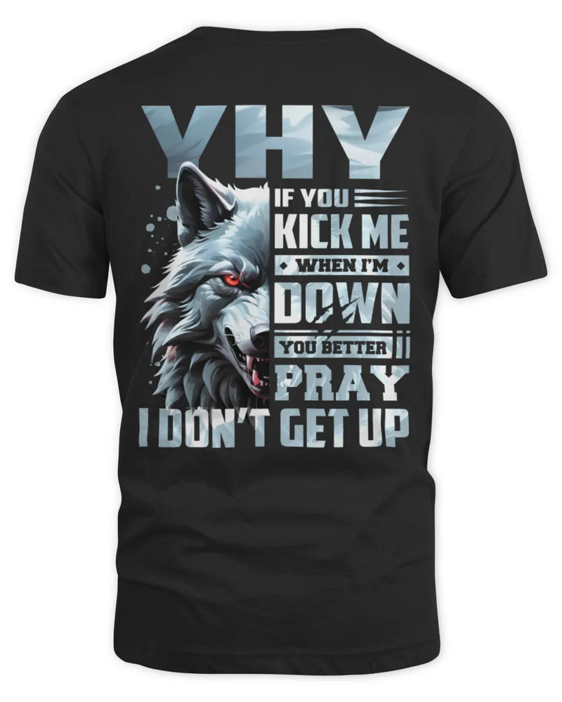 YHY AP62-K4-666 - Personalized Fierce Wolf Quote Apparel “If You Kick Me When I’m Down, You Better Pray I Don’t Get Up” - Unisex Standard T-Shirt - Black