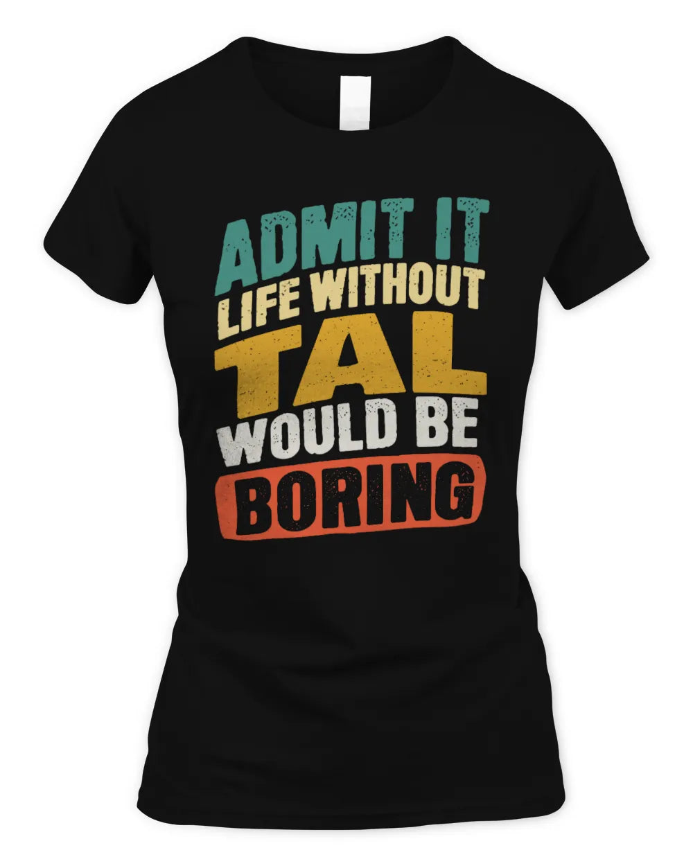 TAL TP88-K4-229
Personalized Funny Quote Apparel “Life Without NAME Would Be Boring” - Women's Standard T-Shirt - Black