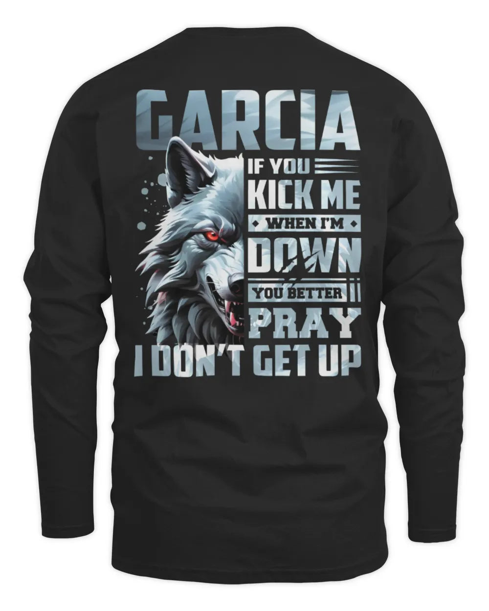 GARCIA AP62-K4-666 - Personalized Fierce Wolf Quote Apparel “If You Kick Me When I’m Down, You Better Pray I Don’t Get Up” - Men's Long Sleeved T-Shirt - Black