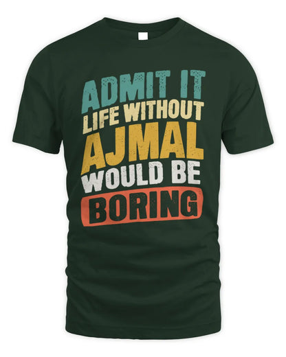 AJMAL TP88-K4-229
Personalized Funny Quote Apparel “Life Without NAME Would Be Boring” - Unisex Standard T-Shirt - Forest Green