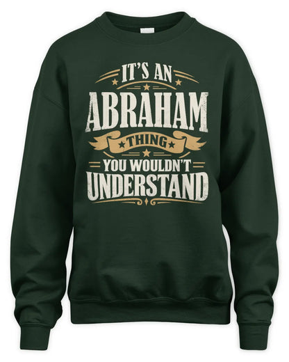 ABRAHAM P08 TH51 - Personalized “It’s a/an [NAME] Thing – You Wouldn’t Understand” Shirt - Unisex Sweatshirt - Forest Green