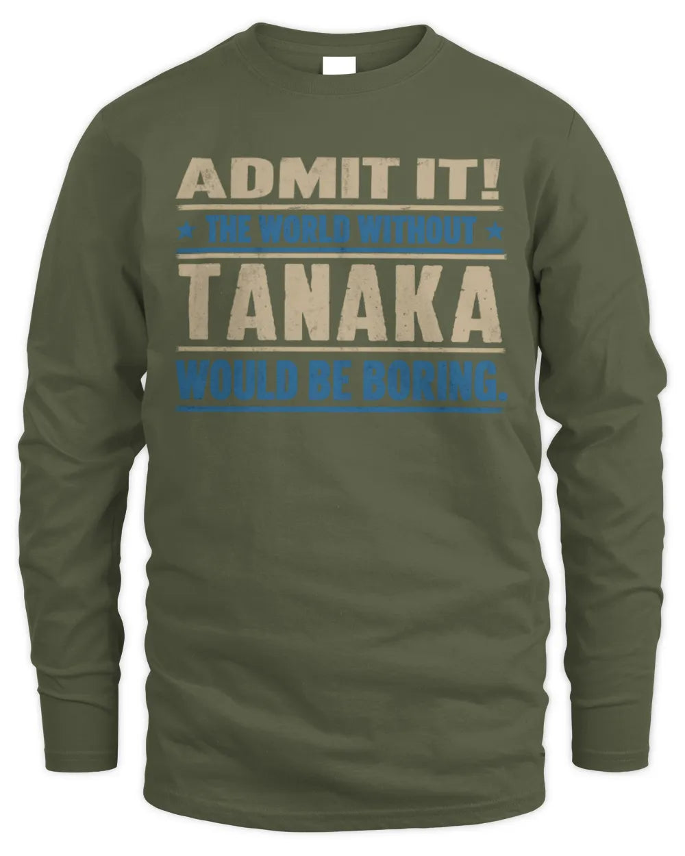 TANAKA TP68-K2-968 – Personalized Funny Quote Apparel “The World Without NAME Would Be Boring” - Men's Long Sleeved T-Shirt - Military Green