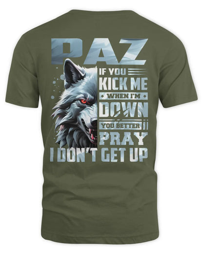 PAZ AP62-K4-666 - Personalized Fierce Wolf Quote Apparel “If You Kick Me When I’m Down, You Better Pray I Don’t Get Up” - Unisex Standard T-Shirt - Military Green