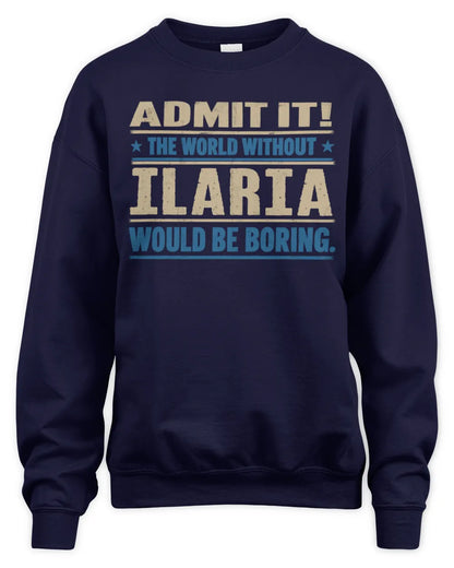 ILARIA TP68-K2-968 – Personalized Funny Quote Apparel “The World Without NAME Would Be Boring” - Unisex Sweatshirt - Navy
