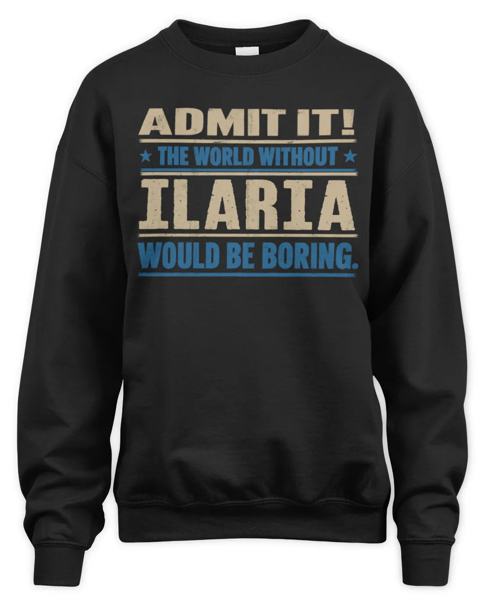 ILARIA TP68-K2-968 – Personalized Funny Quote Apparel “The World Without NAME Would Be Boring” - Unisex Sweatshirt - Black