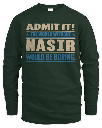 NASIR TP68-K2-968 – Personalized Funny Quote Apparel “The World Without NAME Would Be Boring” - Men's Long Sleeved T-Shirt - Forest Green