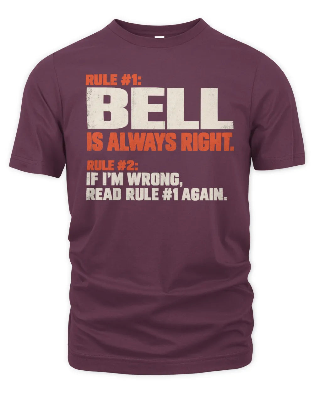 BELL NP1-H006 - Always Right Personalized Name T-Shirt – Funny Custom Name Shirt - Unisex Standard T-Shirt - Maroon
