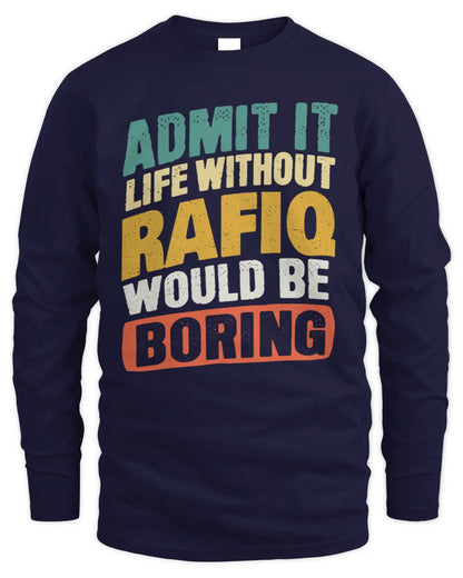RAFIQ TP88-K4-229
Personalized Funny Quote Apparel “Life Without NAME Would Be Boring” - Men's Long Sleeved T-Shirt - Navy